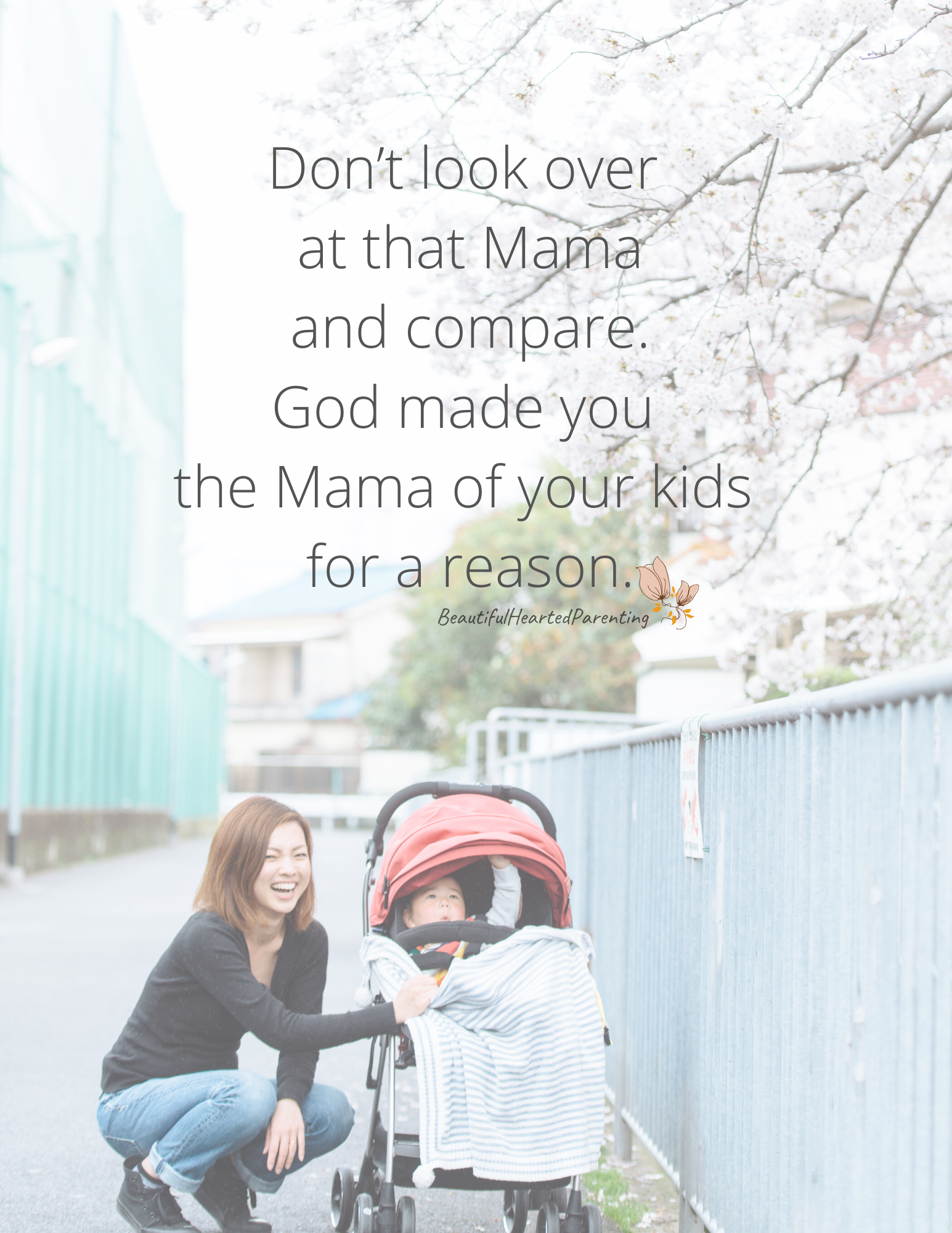 Don’t look at that Mama over there and compare. God made you the Mama of your kids for a reason.