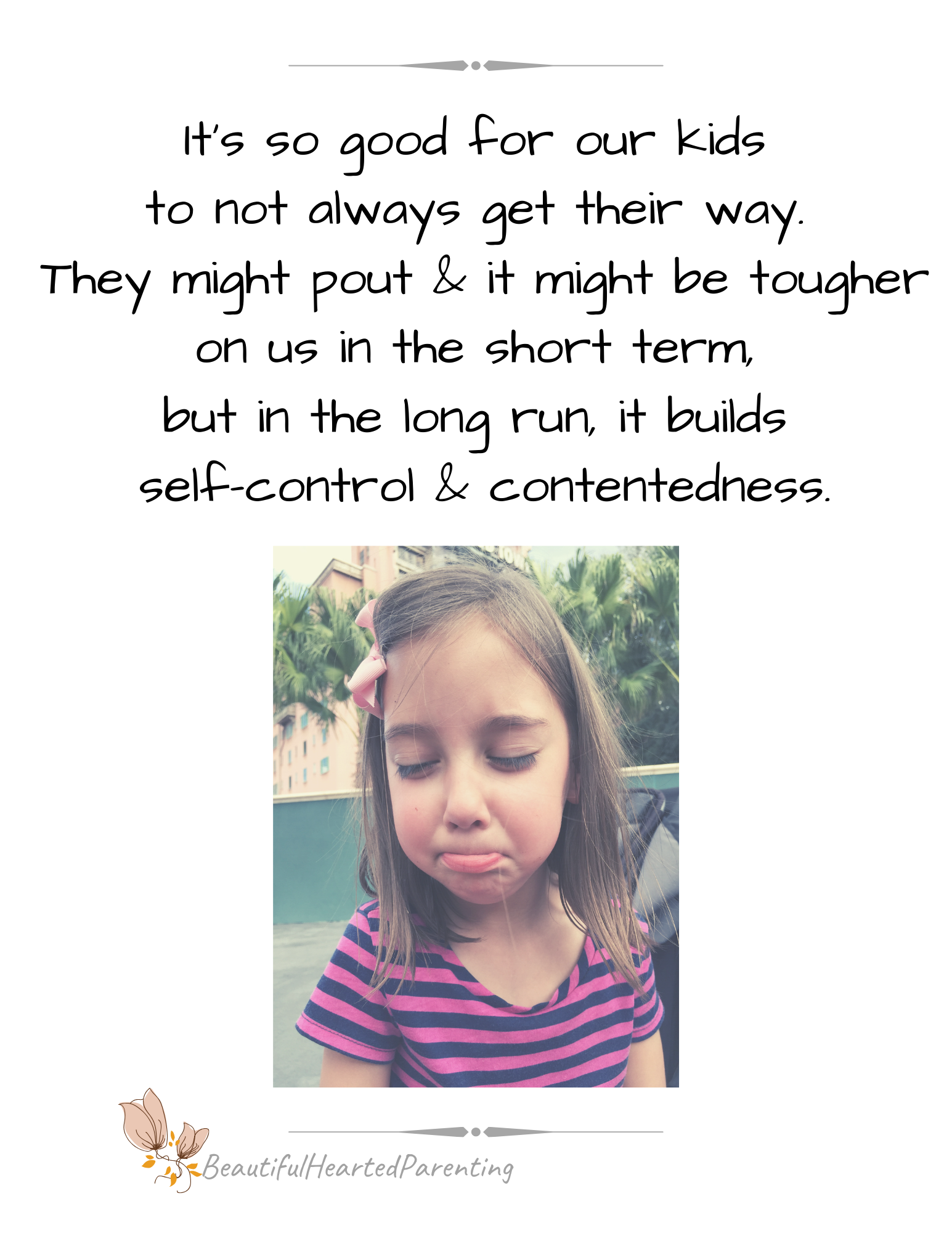 It's so good for our kids to not always get their way. It might cause a pouty attitude, but it builds self-control &amp; contentedness.